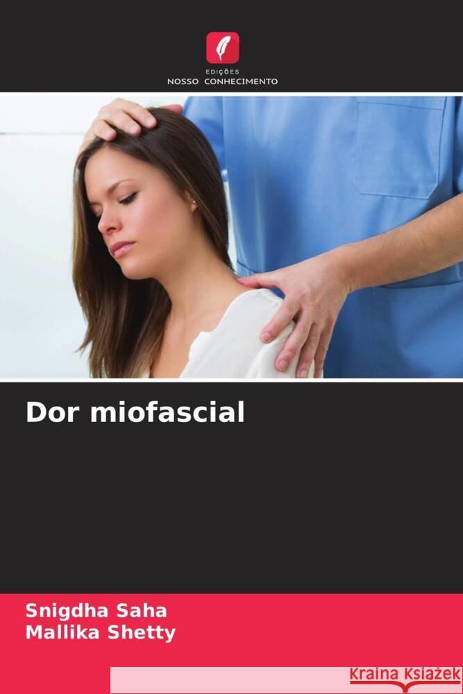 Dor miofascial Saha, Snigdha, Shetty, Mallika 9786203644319 Edições Nosso Conhecimento