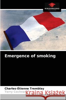 Emergence of smoking Charles- Tremblay Terry Cochran 9786203644791 Our Knowledge Publishing