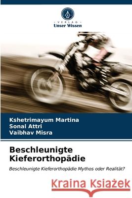 Beschleunigte Kieferorthopädie Kshetrimayum Martina, Sonal Attri, Vaibhav Misra 9786203644913