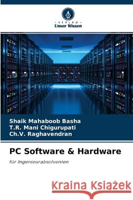 PC Software & Hardware Shaik Mahaboob Basha, T R Mani Chigurupati, Ch V Raghavendran 9786203645965