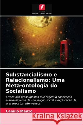 Substancialismo e Relacionalismo: Uma Meta-ontologia do Socialismo Camilo Manzo 9786203646603