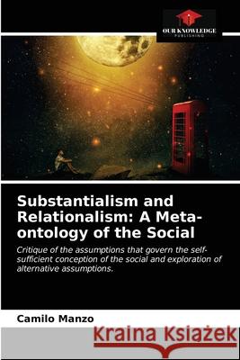 Substantialism and Relationalism: A Meta-ontology of the Social Camilo Manzo 9786203646610