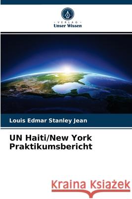 UN Haiti/New York Praktikumsbericht Louis Edmar Stanley Jean 9786203647020