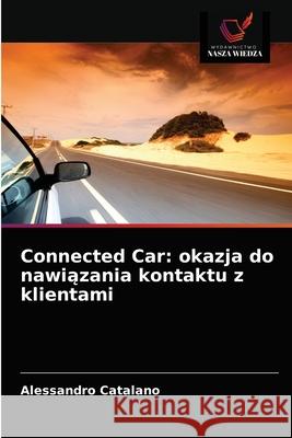 Connected Car: okazja do nawiązania kontaktu z klientami Alessandro Catalano 9786203647037 Wydawnictwo Nasza Wiedza