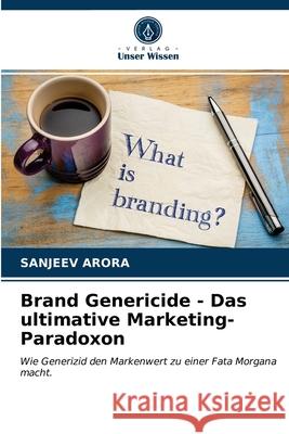 Brand Genericide - Das ultimative Marketing-Paradoxon Sanjeev Arora 9786203647525