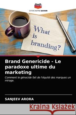 Brand Genericide - Le paradoxe ultime du marketing Sanjeev Arora 9786203647570