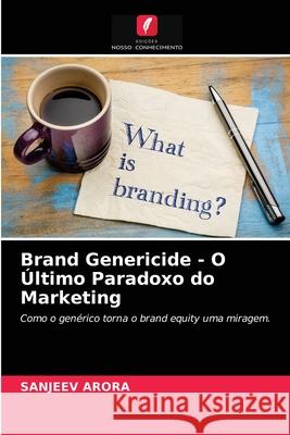 Brand Genericide - O Último Paradoxo do Marketing Sanjeev Arora 9786203647600