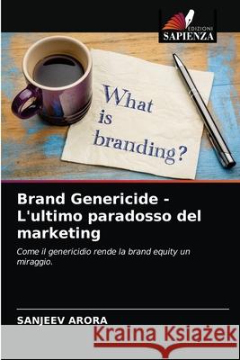 Brand Genericide - L'ultimo paradosso del marketing Sanjeev Arora 9786203647617