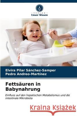 Fettsäuren in Babynahrung Elvira Pilar Sánchez-Samper, Pedro Andreo-Martínez 9786203647631