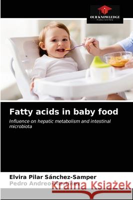 Fatty acids in baby food Elvira Pilar Sánchez-Samper, Pedro Andreo-Martínez 9786203647648