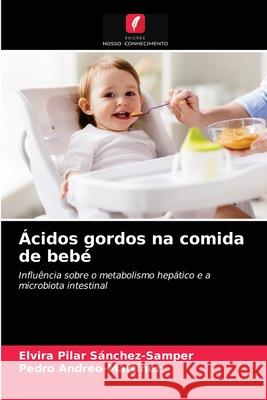 Ácidos gordos na comida de bebé Elvira Pilar Sánchez-Samper, Pedro Andreo-Martínez 9786203647693