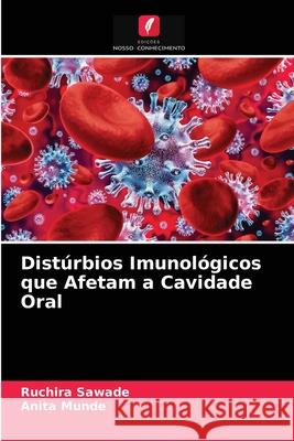 Distúrbios Imunológicos que Afetam a Cavidade Oral Ruchira Sawade, Anita Munde 9786203647846 Edicoes Nosso Conhecimento