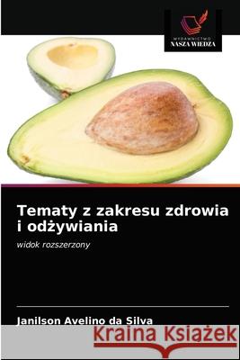 Tematy z zakresu zdrowia i odżywiania Janilson Avelino Da Silva 9786203647914