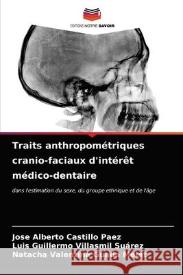 Traits anthropométriques cranio-faciaux d'intérêt médico-dentaire Jose Alberto Castillo Paez, Luis Guillermo Villasmil Suárez, Natacha Valentina Guada Melet 9786203648300 Editions Notre Savoir