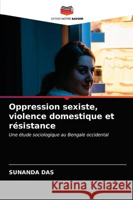Oppression sexiste, violence domestique et résistance Sunanda Das 9786203648614