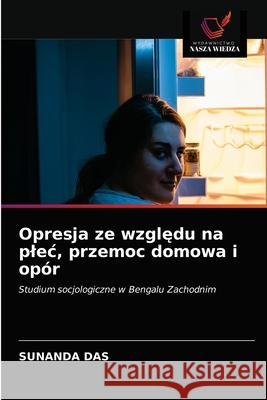 Opresja ze względu na plec, przemoc domowa i opór Sunanda Das 9786203648645 Wydawnictwo Nasza Wiedza