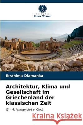 Architektur, Klima und Gesellschaft im Griechenland der klassischen Zeit Ibrahima Diamanka 9786203649130 Verlag Unser Wissen