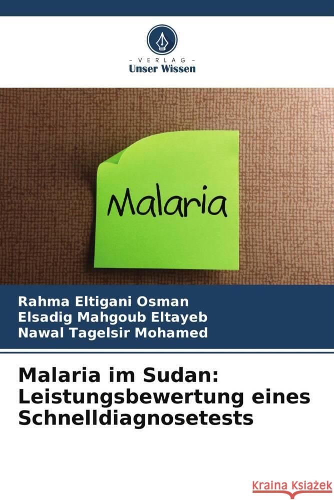 Malaria im Sudan: Leistungsbewertung eines Schnelldiagnosetests Osman, Rahma Eltigani, Eltayeb, Elsadig Mahgoub, Mohamed, Nawal Tagelsir 9786203649659