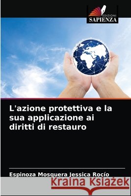 L'azione protettiva e la sua applicazione ai diritti di restauro Espinoza Mosquera Jessica Rocío 9786203649826
