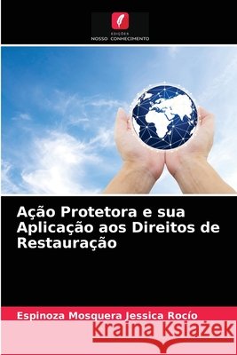 Ação Protetora e sua Aplicação aos Direitos de Restauração Espinoza Mosquera Jessica Rocío 9786203649857
