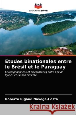 Études binationales entre le Brésil et le Paraguay Roberto Rigaud Navega-Costa 9786203651119