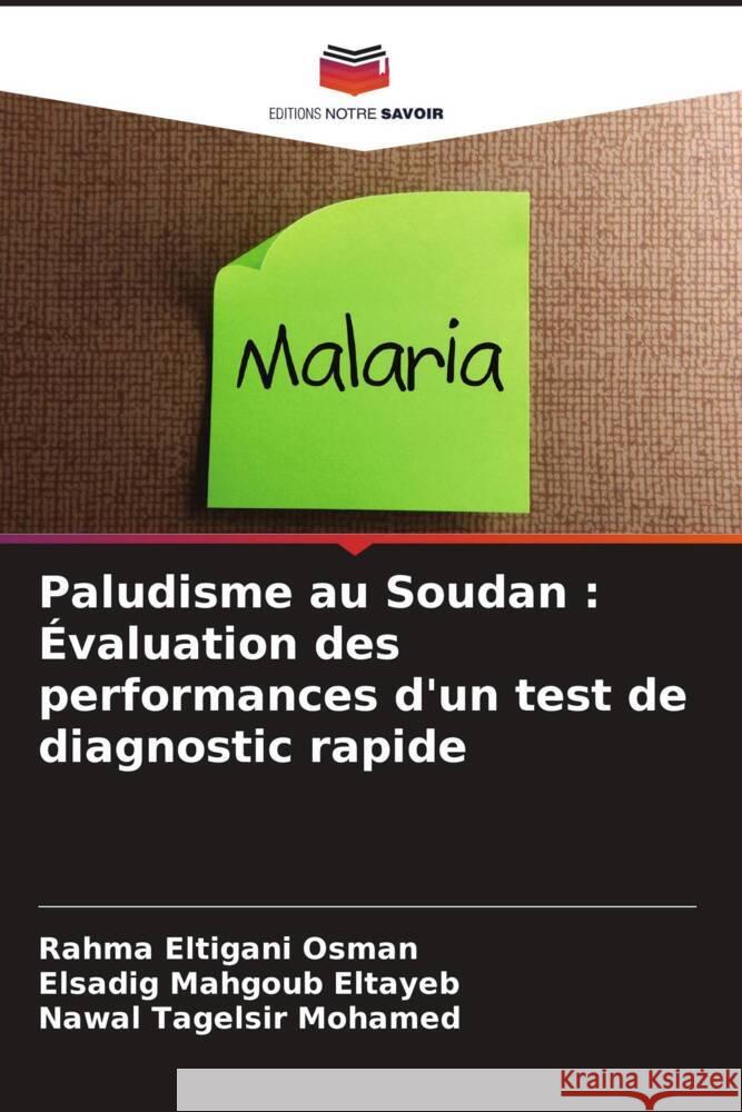 Paludisme au Soudan : Évaluation des performances d'un test de diagnostic rapide Osman, Rahma Eltigani, Eltayeb, Elsadig Mahgoub, Mohamed, Nawal Tagelsir 9786203651331