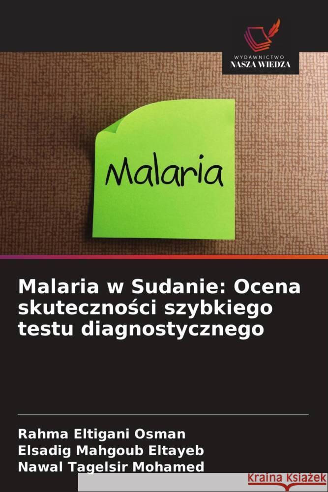 Malaria w Sudanie: Ocena skutecznosci szybkiego testu diagnostycznego Osman, Rahma Eltigani, Eltayeb, Elsadig Mahgoub, Mohamed, Nawal Tagelsir 9786203651348