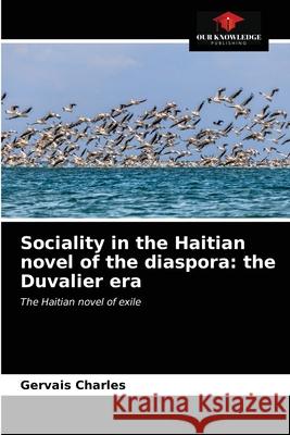 Sociality in the Haitian novel of the diaspora: the Duvalier era Gervais Charles 9786203651416