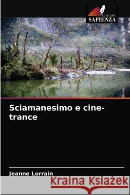 Sciamanesimo e cine-trance Jeanne Lorrain 9786203651591 Edizioni Sapienza