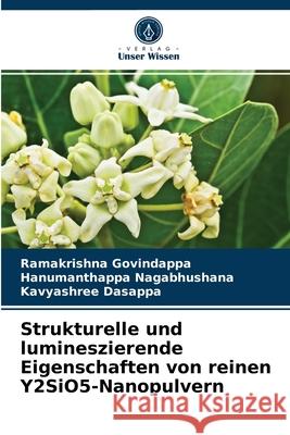 Strukturelle und lumineszierende Eigenschaften von reinen Y2SiO5-Nanopulvern Ramakrishna Govindappa, Hanumanthappa Nagabhushana, Kavyashree Dasappa 9786203652291