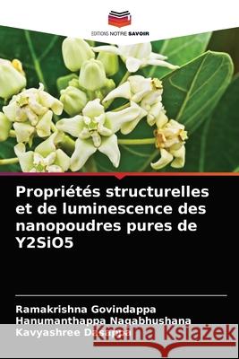 Propriétés structurelles et de luminescence des nanopoudres pures de Y2SiO5 Ramakrishna Govindappa, Hanumanthappa Nagabhushana, Kavyashree Dasappa 9786203652314