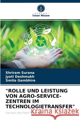 Rolle Und Leistung Von Agro-Service-Zentren Im Technologietransfer Shriram Surana, Jyoti Deshmukh, Smita Gambhire 9786203653083