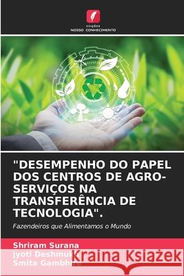 Desempenho Do Papel DOS Centros de Agro-Serviços Na Transferência de Tecnologia. Shriram Surana, Jyoti Deshmukh, Smita Gambhire 9786203653144