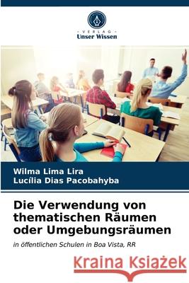 Die Verwendung von thematischen Räumen oder Umgebungsräumen Wilma Lima Lira, Lucília Dias Pacobahyba 9786203653687