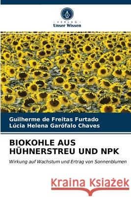 Biokohle Aus Hühnerstreu Und Npk Guilherme de Freitas Furtado, Lúcia Helena Garófalo Chaves 9786203654295 Verlag Unser Wissen