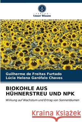 Biokohle Aus Hühnerstreu Und Npk Guilherme de Freitas Furtado, Lúcia Helena Garófalo Chaves 9786203654295