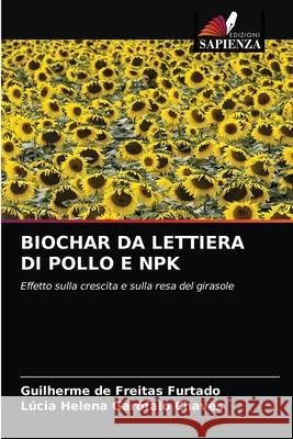 Biochar Da Lettiera Di Pollo E Npk Guilherme de Freitas Furtado, Lúcia Helena Garófalo Chaves 9786203654332