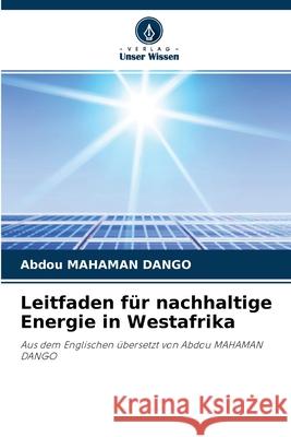 Leitfaden für nachhaltige Energie in Westafrika Abdou Mahaman Dango 9786203654455 Verlag Unser Wissen