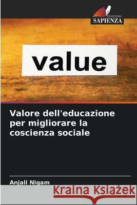 Valore dell'educazione per migliorare la coscienza sociale Anjali Nigam 9786203655766