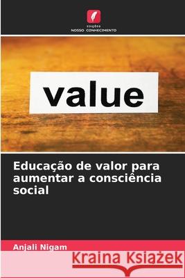 Educação de valor para aumentar a consciência social Anjali Nigam 9786203655797