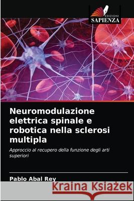 Neuromodulazione elettrica spinale e robotica nella sclerosi multipla Pablo Abal Rey 9786203655841 Edizioni Sapienza