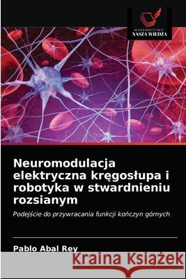 Neuromodulacja elektryczna kręgoslupa i robotyka w stwardnieniu rozsianym Pablo Abal Rey 9786203655865 Wydawnictwo Nasza Wiedza