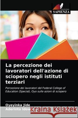 La percezione dei lavoratori dell'azione di sciopero negli istituti terziari Oyeyinka Jide, Aderinto Idowu 9786203657210 Edizioni Sapienza