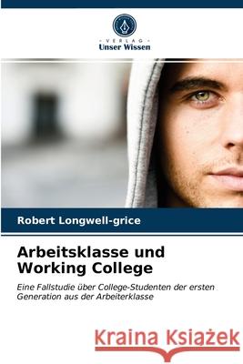 Arbeitsklasse und Working College Robert Longwell-Grice 9786203657746 Verlag Unser Wissen