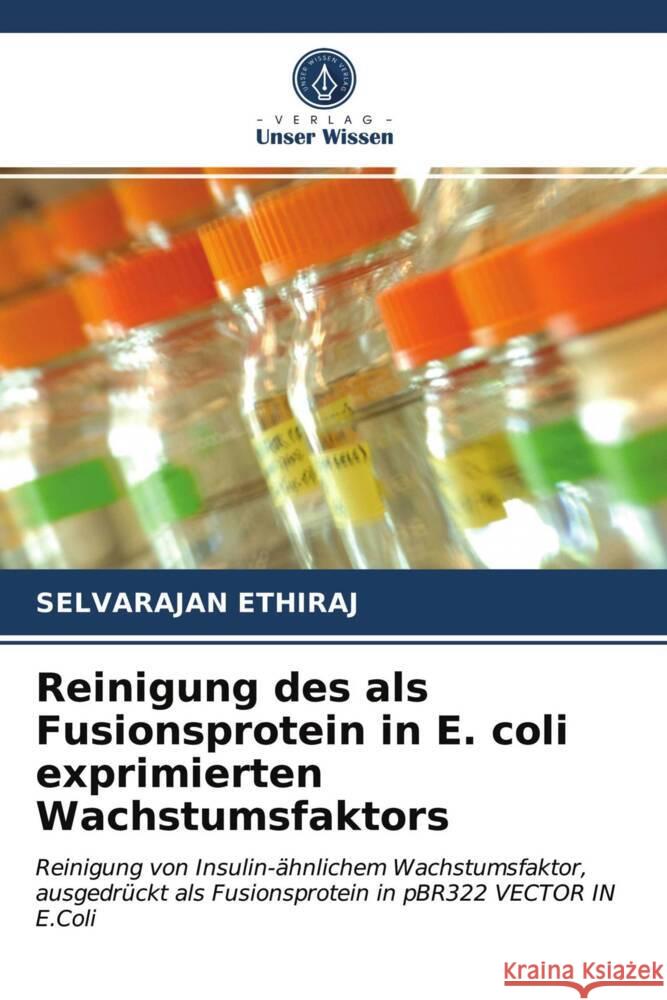 Reinigung des als Fusionsprotein in E. coli exprimierten Wachstumsfaktors Ethiraj, Selvarajan 9786203658064