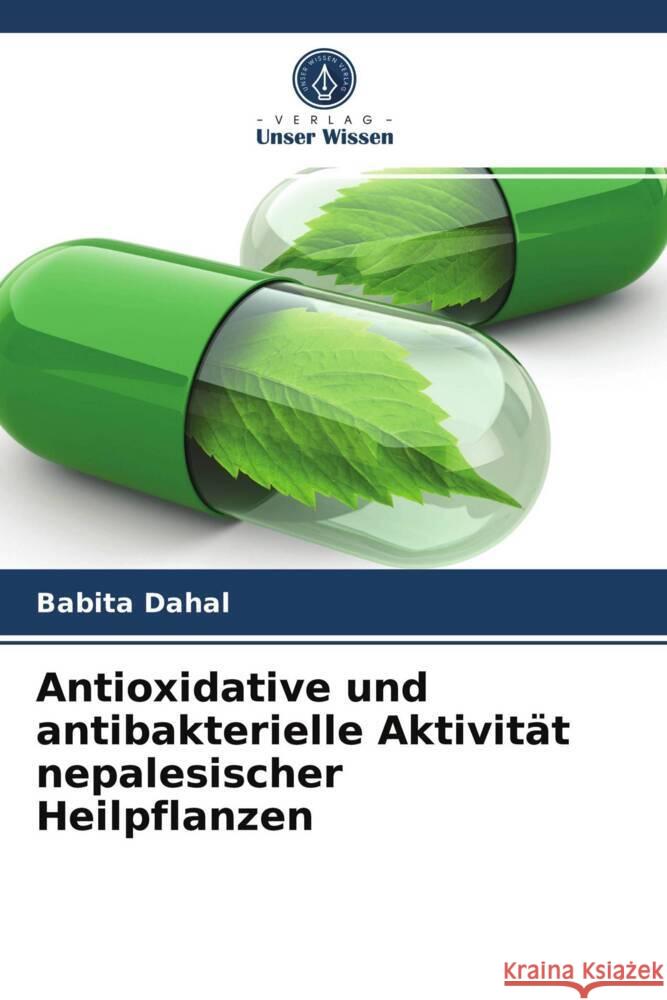 Antioxidative und antibakterielle Aktivität nepalesischer Heilpflanzen Dahal, Babita 9786203658309