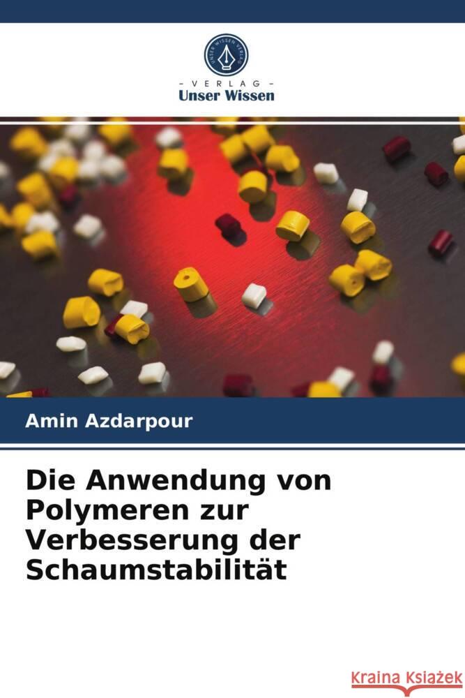 Die Anwendung von Polymeren zur Verbesserung der Schaumstabilität Azdarpour, Amin 9786203658620