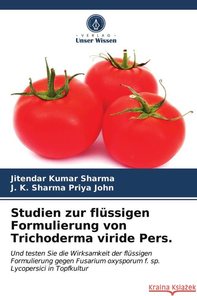 Studien zur flüssigen Formulierung von Trichoderma viride Pers. Sharma, Jitendar Kumar, Priya John, J. K. Sharma 9786203658736