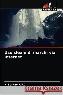 Uso sleale di marchi via Internet N Berkay Kirci 9786203658842 Edizioni Sapienza