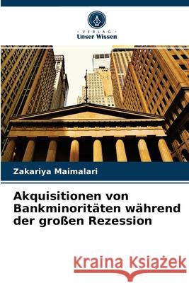 Akquisitionen von Bankminoritäten während der großen Rezession Zakariya Maimalari 9786203659313 Verlag Unser Wissen
